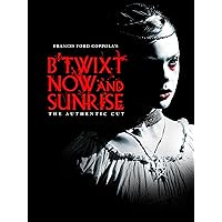 B'twixt Now and Sunrise: The Authentic Cut