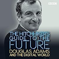 The Hitchhiker's Guide to the Future: Douglas Adams and the digital world The Hitchhiker's Guide to the Future: Douglas Adams and the digital world Audible Audiobook Audio CD