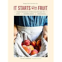 It Starts with Fruit: Simple Techniques and Delicious Recipes for Jams, Marmalades, and Preserves It Starts with Fruit: Simple Techniques and Delicious Recipes for Jams, Marmalades, and Preserves Kindle Hardcover
