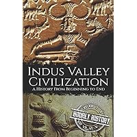 Indus Valley Civilization: A History from Beginning to End