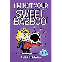 I'm Not Your Sweet Babboo!: A PEANUTS Collection (Volume 10) (Peanuts Kids) I'm Not Your Sweet Babboo!: A PEANUTS Collection (Volume 10) (Peanuts Kids) Paperback Kindle