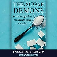 The Sugar Demons: An Addict's Guide to Conquering Sugar Addiction The Sugar Demons: An Addict's Guide to Conquering Sugar Addiction Audible Audiobook Paperback Kindle Audio CD