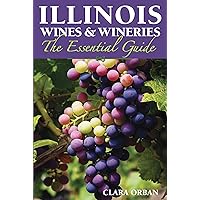 Illinois Wines and Wineries: The Essential Guide Illinois Wines and Wineries: The Essential Guide Kindle Paperback
