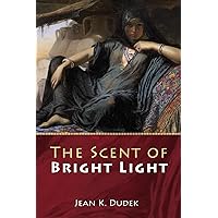 The Scent of Bright Light The Scent of Bright Light Paperback Kindle Hardcover