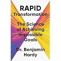 Rapid Transformation: The Science of Achieving Impossible Goals Rapid Transformation: The Science of Achieving Impossible Goals Hardcover Kindle