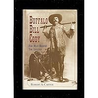 Buffalo Bill Cody: The Man Behind the Legend Buffalo Bill Cody: The Man Behind the Legend Hardcover Kindle Paperback