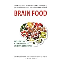 Brain Food: 10 Simple Foods That Will Increase Your Focus, Improve Your Memory and Decrease Depression Brain Food: 10 Simple Foods That Will Increase Your Focus, Improve Your Memory and Decrease Depression Kindle
