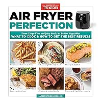 Air Fryer Perfection: From Crispy Fries and Juicy Steaks to Perfect Vegetables, What to Cook & How to Get the Best Results
