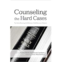Counseling the Hard Cases: True Stories Illustrating the Sufficiency of God's Resources in Scripture Counseling the Hard Cases: True Stories Illustrating the Sufficiency of God's Resources in Scripture Paperback