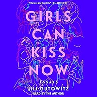 Girls Can Kiss Now: Essays Girls Can Kiss Now: Essays Audible Audiobook Paperback Kindle Audio CD