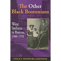 The Other Black Bostonians: West Indians in Boston, 1900-1950 (Blacks in the Diaspora) The Other Black Bostonians: West Indians in Boston, 1900-1950 (Blacks in the Diaspora) Hardcover