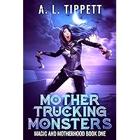 Mother Trucking Monsters: A Cozy Urban Fantasy Series (Magic and Motherhood Book 1) Mother Trucking Monsters: A Cozy Urban Fantasy Series (Magic and Motherhood Book 1) Kindle Paperback