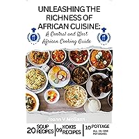 UNLEASHING THE RICHNESS OF AFRICAN CUISINE:: A Central and West African Cooking Guide UNLEASHING THE RICHNESS OF AFRICAN CUISINE:: A Central and West African Cooking Guide Kindle Paperback