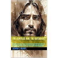 The Gentiles are The Outsiders?: Who are really to be considered as the Outsiders in the Will and the Plans of the Lord God Almighty? The Gentiles are The Outsiders?: Who are really to be considered as the Outsiders in the Will and the Plans of the Lord God Almighty? Kindle Hardcover Paperback
