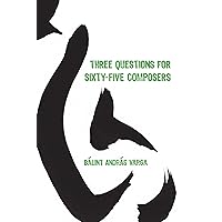 Three Questions for Sixty-Five Composers (Eastman Studies in Music Book 85) Three Questions for Sixty-Five Composers (Eastman Studies in Music Book 85) Kindle Hardcover