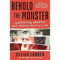 Behold the Monster: Confronting America's Most Prolific Serial Killer (New True Crime Nonfiction Books)