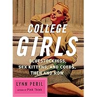College Girls: Bluestockings, Sex Kittens, and Co-eds, Then and Now College Girls: Bluestockings, Sex Kittens, and Co-eds, Then and Now Kindle Paperback