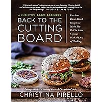 Back to the Cutting Board: Luscious Plant-Based Recipes to Make You Fall in Love (Again) with the Art of Cooking Back to the Cutting Board: Luscious Plant-Based Recipes to Make You Fall in Love (Again) with the Art of Cooking Paperback Kindle