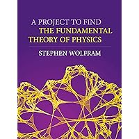 A Project to Find the Fundamental Theory of Physics A Project to Find the Fundamental Theory of Physics Hardcover Kindle
