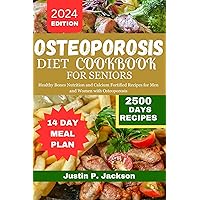 OSTEOPOROSIS DIET COOKBOOK FOR SENIORS: Healthy Bones Nutrition and Calcium Fortified Recipes for Men and Women with Osteoporosis OSTEOPOROSIS DIET COOKBOOK FOR SENIORS: Healthy Bones Nutrition and Calcium Fortified Recipes for Men and Women with Osteoporosis Kindle Paperback