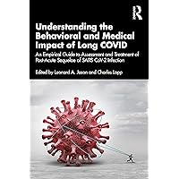 Understanding the Behavioral and Medical Impact of Long COVID Understanding the Behavioral and Medical Impact of Long COVID Paperback Kindle Hardcover