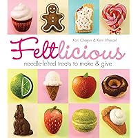 Feltlicious: Needle-Felted Treats to Make & Give Feltlicious: Needle-Felted Treats to Make & Give Paperback