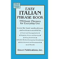 Easy Italian Phrase Book: 770 Basic Phrases for Everyday Use (Dover Language Guides Italian) Easy Italian Phrase Book: 770 Basic Phrases for Everyday Use (Dover Language Guides Italian) Kindle