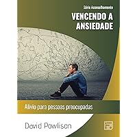 Vencendo a ansiedade: alívio para pessoas preocupadas (Série Aconselhamento Livro 41) (Portuguese Edition)