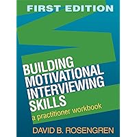 Building Motivational Interviewing Skills: A Practitioner Workbook (Applications of Motivational Interviewing) Building Motivational Interviewing Skills: A Practitioner Workbook (Applications of Motivational Interviewing) Paperback