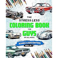 Stress Less Coloring Book for Guys: Iconic Cars: Coloring Book for Boys, Teens, and Adults of Iconic Cars Stress Less Coloring Book for Guys: Iconic Cars: Coloring Book for Boys, Teens, and Adults of Iconic Cars Paperback