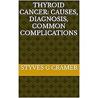 THYROID CANCER: CAUSES, DIAGNOSIS, COMMON COMPLICATIONS