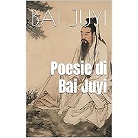 Poesie di Bai Juyi (Italian Edition) Poesie di Bai Juyi (Italian Edition) Kindle Paperback