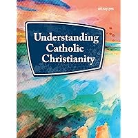 Understanding Catholic Christianity Understanding Catholic Christianity Paperback