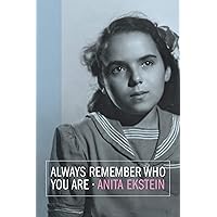 Always Remember Who You Are (Holocaust Survivor Memoirs Book 58) Always Remember Who You Are (Holocaust Survivor Memoirs Book 58) Kindle Paperback