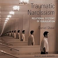 Traumatic Narcissism (1st Edition): Relational Systems of Subjugation Traumatic Narcissism (1st Edition): Relational Systems of Subjugation Audible Audiobook Paperback Kindle Hardcover Audio CD