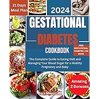 Gestational Diabetes cookbook : The Complete Guide to Eating Well and Managing Your Blood Sugar for a Healthy Pregnancy and Baby Gestational Diabetes cookbook : The Complete Guide to Eating Well and Managing Your Blood Sugar for a Healthy Pregnancy and Baby Kindle Paperback