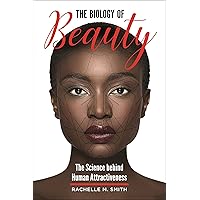The Biology of Beauty: The Science behind Human Attractiveness The Biology of Beauty: The Science behind Human Attractiveness Kindle Hardcover
