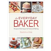 The Everyday Baker: Recipes and Techniques for Foolproof Baking The Everyday Baker: Recipes and Techniques for Foolproof Baking Hardcover Kindle