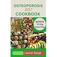 OSTEOPOROSIS DIET COOKBOOK: The Essential Guide to Prevent and Reverse Bone Loss Using Natural Remedies OSTEOPOROSIS DIET COOKBOOK: The Essential Guide to Prevent and Reverse Bone Loss Using Natural Remedies Kindle Hardcover Paperback