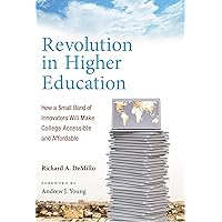 Revolution in Higher Education: How a Small Band of Innovators Will Make College Accessible and Affordable Revolution in Higher Education: How a Small Band of Innovators Will Make College Accessible and Affordable Kindle Audible Audiobook Hardcover Paperback Audio CD