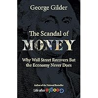 The Scandal of Money: Why Wall Street Recovers but the Economy Never Does The Scandal of Money: Why Wall Street Recovers but the Economy Never Does Audible Audiobook Hardcover Kindle Paperback Audio CD