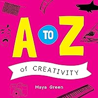 A to Z of Creativity: An ABC book of learning about creativity A to Z of Creativity: An ABC book of learning about creativity Kindle Hardcover Paperback