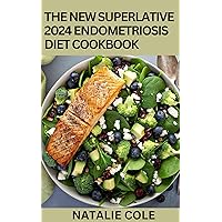 The New Superlative 2024 Endometriosis Diet Cookbook: 100+ Amazing Recipes For A Healthy And Balanced Endometriosis Diet The New Superlative 2024 Endometriosis Diet Cookbook: 100+ Amazing Recipes For A Healthy And Balanced Endometriosis Diet Kindle Paperback