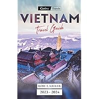 Vietnam Travel Guide 2023-2024: Your Most Up to Date Guide to Discover the Rich History, Culture, Customs, and ultimate Itineraries to the Hidden Gems of the Vietnamese Vietnam Travel Guide 2023-2024: Your Most Up to Date Guide to Discover the Rich History, Culture, Customs, and ultimate Itineraries to the Hidden Gems of the Vietnamese Kindle Paperback