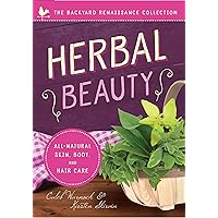 Herbal Beauty: All-Natural Skin, Body, and Hair Care Herbal Beauty: All-Natural Skin, Body, and Hair Care Paperback Kindle