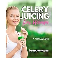 Celery Juicing: A Beginner’s Guide and Review for Women