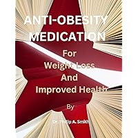 Anti-obesity Medication:: For Weight Loss And Improved Health Anti-obesity Medication:: For Weight Loss And Improved Health Kindle Paperback