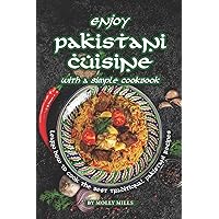 Enjoy Pakistani Cuisine with a Simple Cookbook: Learn how to cook the best traditional Pakistani Recipes Enjoy Pakistani Cuisine with a Simple Cookbook: Learn how to cook the best traditional Pakistani Recipes Paperback Kindle