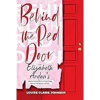 Behind the Red Door: How Elizabeth Arden’s Legacy Inspired My Coming-of-Age Story in the Beauty Industry Behind the Red Door: How Elizabeth Arden’s Legacy Inspired My Coming-of-Age Story in the Beauty Industry Kindle