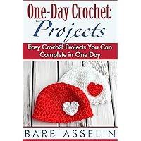 One-Day Crochet: Projects: Easy Crochet Projects You Can Complete in One Day (Easy Crochet Series) One-Day Crochet: Projects: Easy Crochet Projects You Can Complete in One Day (Easy Crochet Series) Kindle